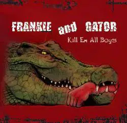 Frankie And Gator : Kill Em All Boys